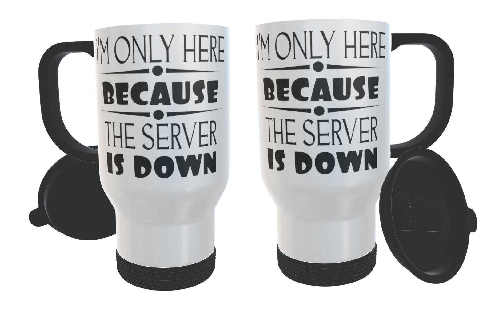 I'm Only Here Because The Server Is Down Travel Mug - Click Image to Close